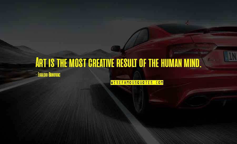 Airborne Motivational Quotes By Eraldo Banovac: Art is the most creative result of the Airborne Motivational Quotes By Eraldo Banovac: Art is the most creative result of the