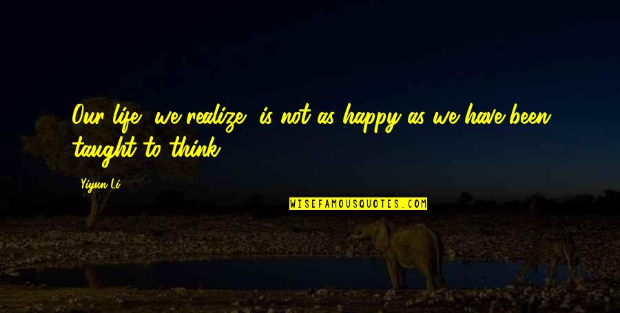 Airborne Motivational Quotes By Yiyun Li: Our life, we realize, is not as happy