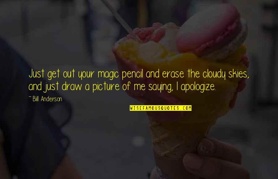 Airborne Quote Quotes By Bill Anderson: Just get out your magic pencil and erase Airborne Quote Quotes By Bill Anderson: Just get out your magic pencil and erase