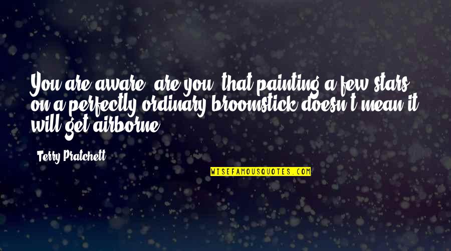 Airborne Quotes By Terry Pratchett: You are aware, are you, that painting a