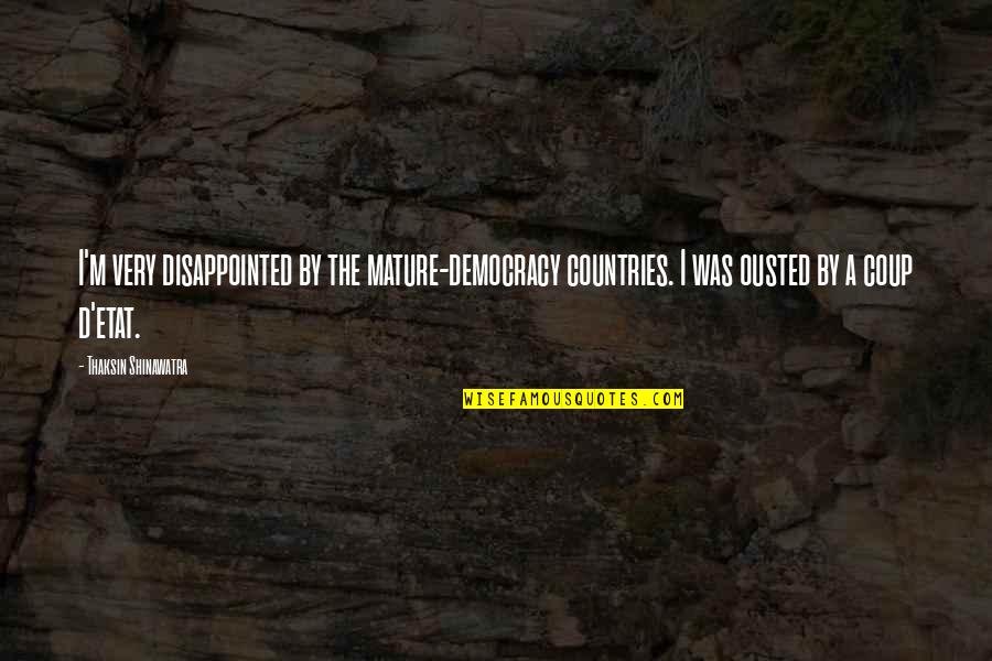 Airborne Toxic Event Quotes By Thaksin Shinawatra: I'm very disappointed by the mature-democracy countries. I