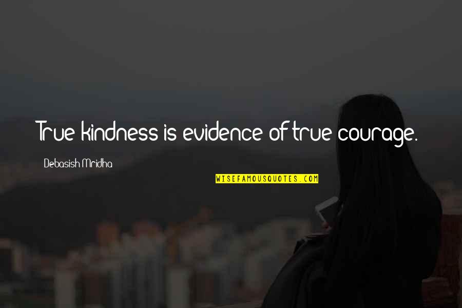 Airbrushes For Models Quotes By Debasish Mridha: True kindness is evidence of true courage.