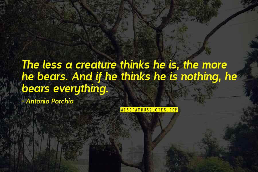 Airbrushes Near Quotes By Antonio Porchia: The less a creature thinks he is, the Airbrushes Near Quotes By Antonio Porchia: The less a creature thinks he is, the