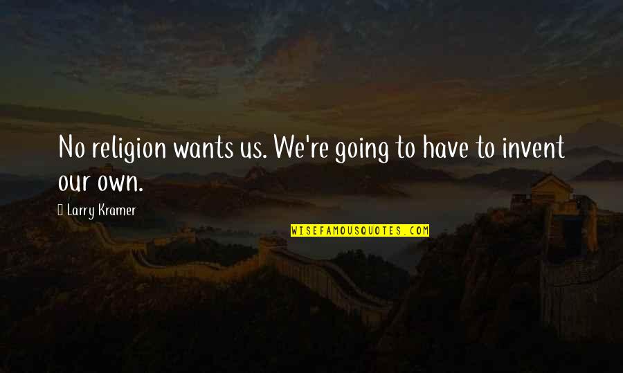 Aircards Quotes By Larry Kramer: No religion wants us. We're going to have