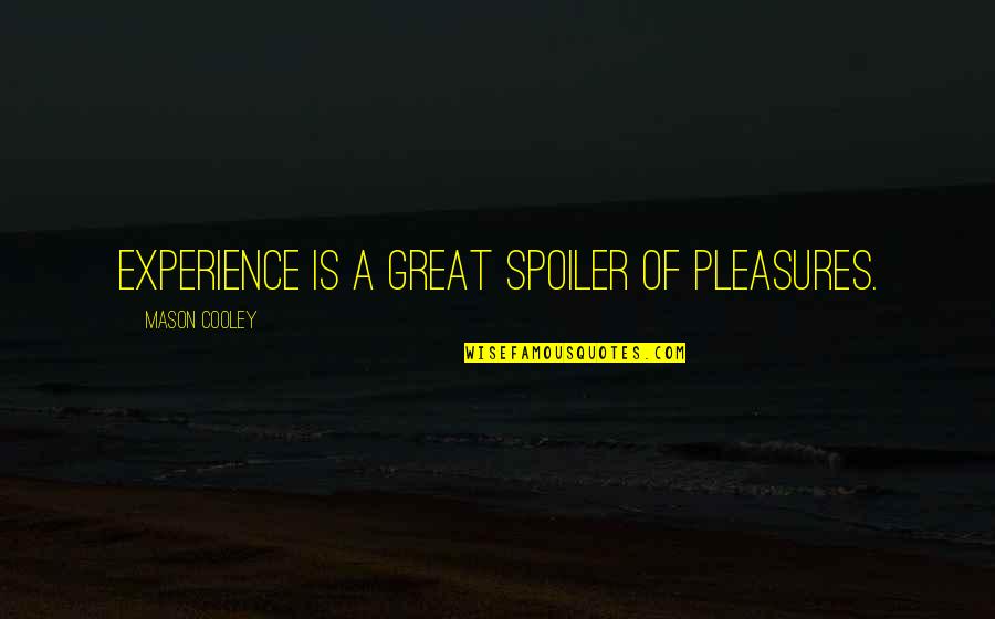 Aircards Quotes By Mason Cooley: Experience is a great spoiler of pleasures.