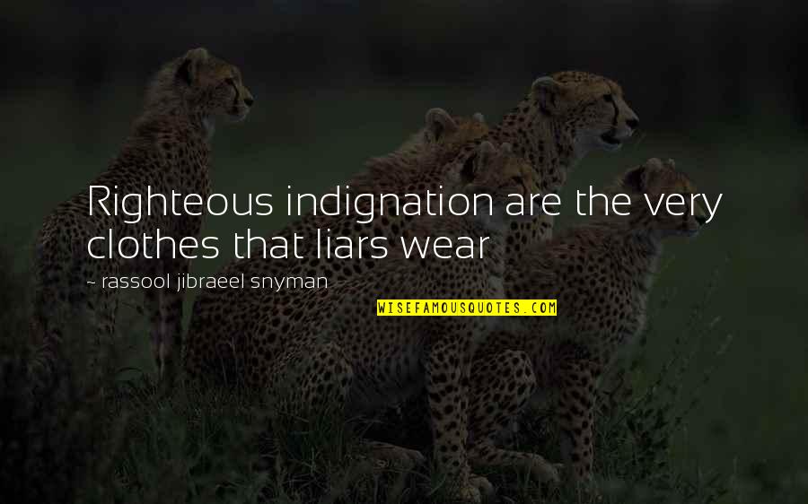Aircards Quotes By Rassool Jibraeel Snyman: Righteous indignation are the very clothes that liars