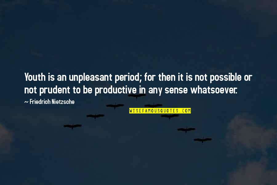 Aircraft Engineers Quotes By Friedrich Nietzsche: Youth is an unpleasant period; for then it Aircraft Engineers Quotes By Friedrich Nietzsche: Youth is an unpleasant period; for then it