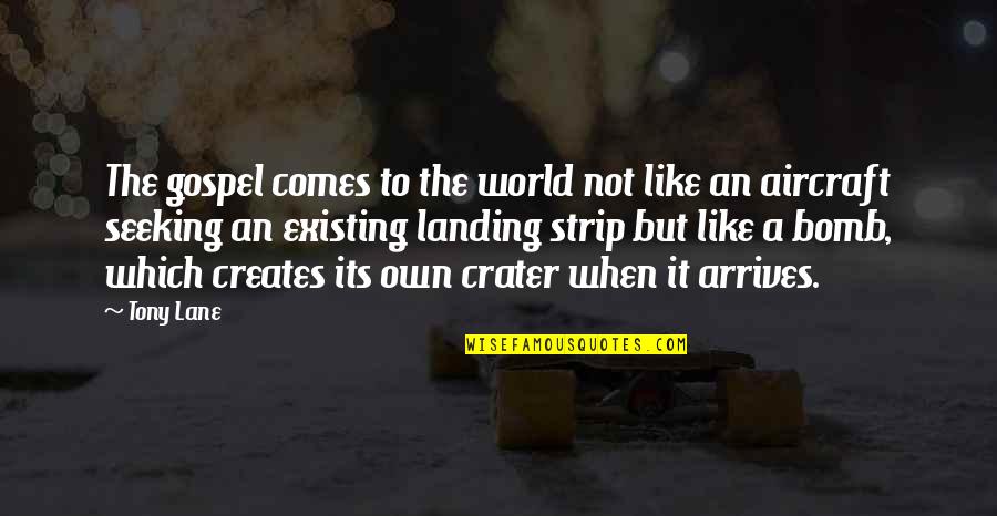 Aircraft Landing Quotes By Tony Lane: The gospel comes to the world not like