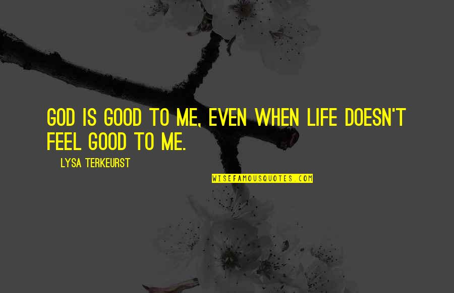 Aircraft Maintenance Funny Quotes By Lysa TerKeurst: God is good to me, even when life