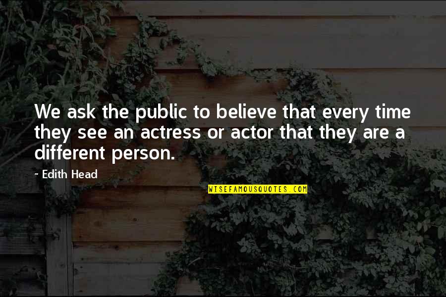 Aircraft Mechanics Quotes By Edith Head: We ask the public to believe that every Aircraft Mechanics Quotes By Edith Head: We ask the public to believe that every