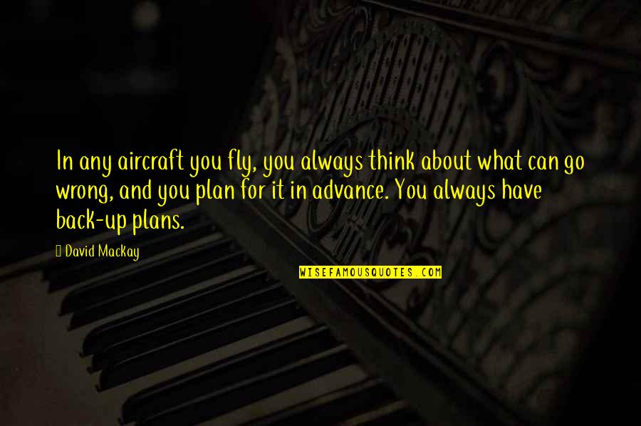 Aircraft Quotes By David Mackay: In any aircraft you fly, you always think