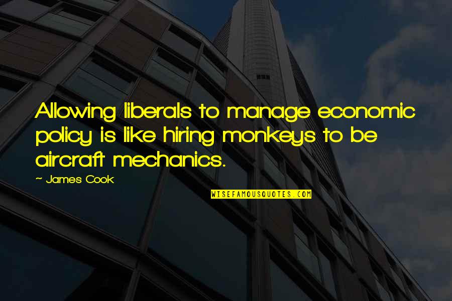 Aircraft Quotes By James Cook: Allowing liberals to manage economic policy is like