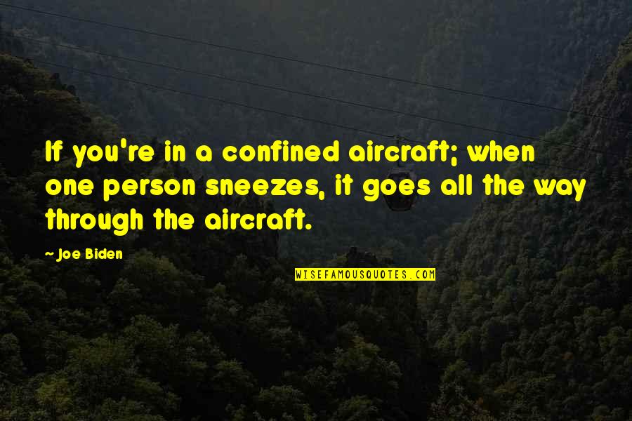 Aircraft Quotes By Joe Biden: If you're in a confined aircraft; when one
