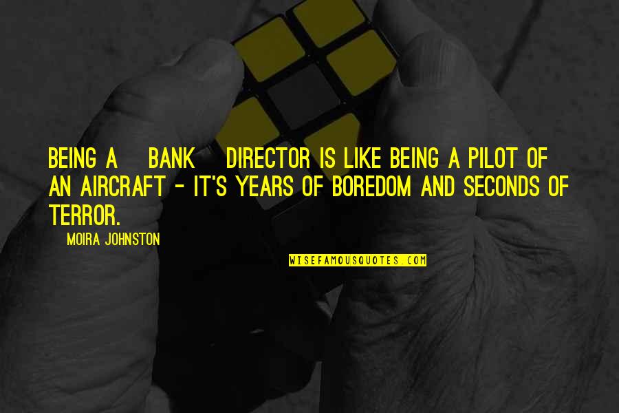 Aircraft Quotes By Moira Johnston: Being a [bank] director is like being a