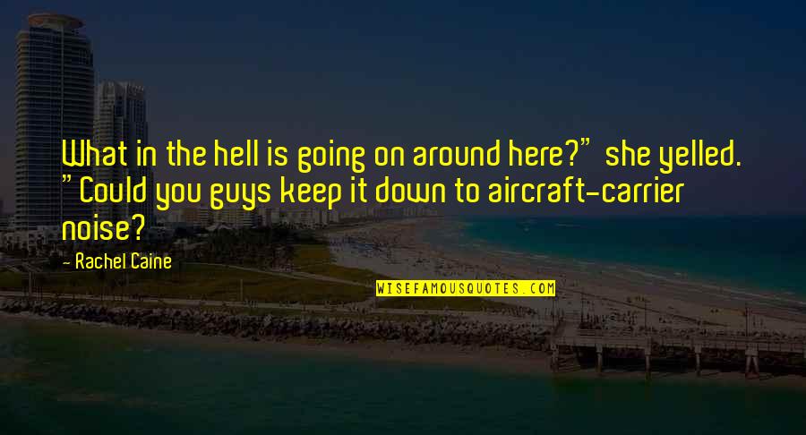 Aircraft Quotes By Rachel Caine: What in the hell is going on around