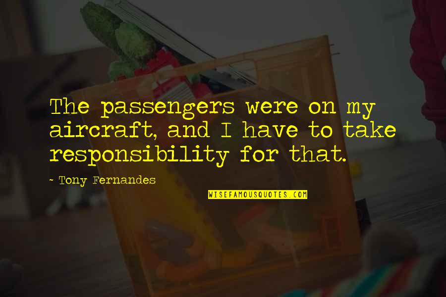 Aircraft Quotes By Tony Fernandes: The passengers were on my aircraft, and I