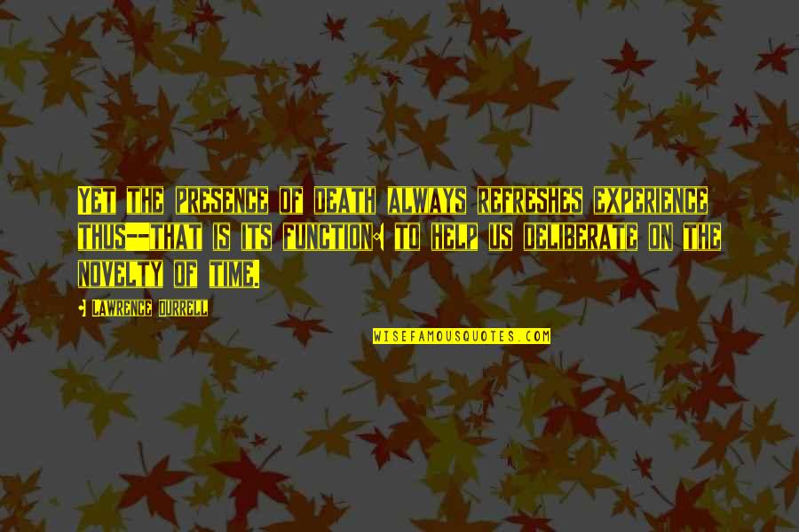 Aircraft Take Off Quotes By Lawrence Durrell: Yet the presence of death always refreshes experience