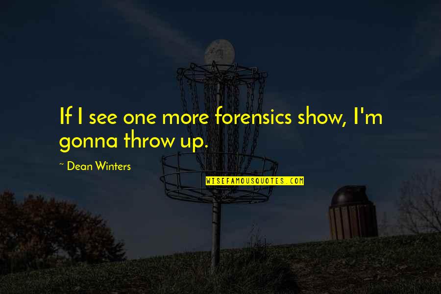 Aircrew Quotes By Dean Winters: If I see one more forensics show, I'm