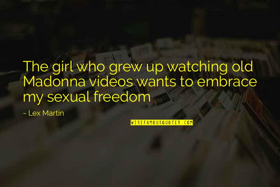 Aird Quotes By Lex Martin: The girl who grew up watching old Madonna