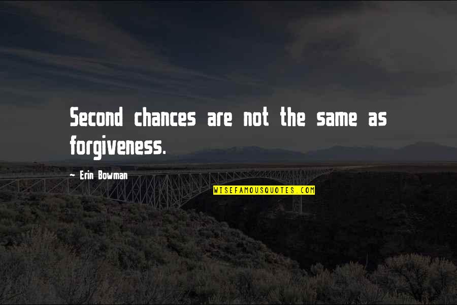 Airdance Farms Quotes By Erin Bowman: Second chances are not the same as forgiveness.