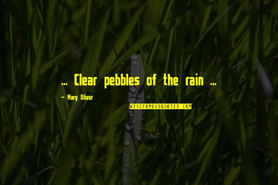Airdate Quotes By Mary Oliver: ... Clear pebbles of the rain ... Airdate Quotes By Mary Oliver: ... Clear pebbles of the rain ...