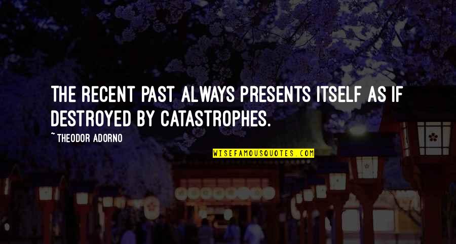 Airden248615 Quotes By Theodor Adorno: The recent past always presents itself as if