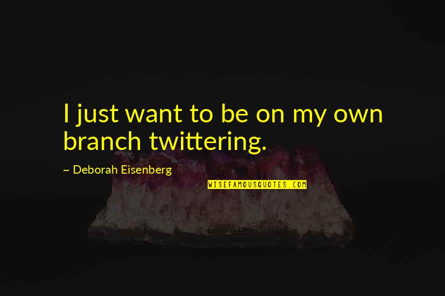 Airdri Quote Quotes By Deborah Eisenberg: I just want to be on my own