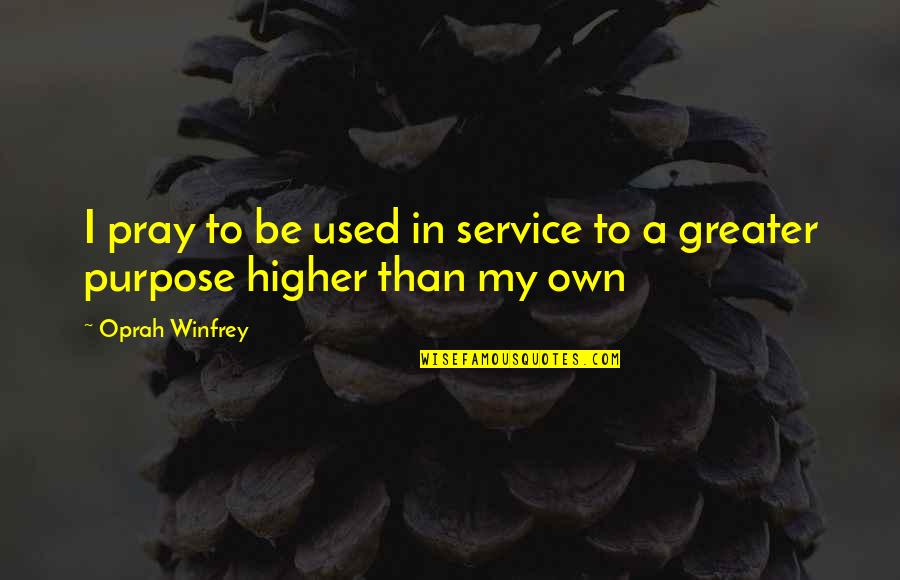 Airdropping Battery Quotes By Oprah Winfrey: I pray to be used in service to