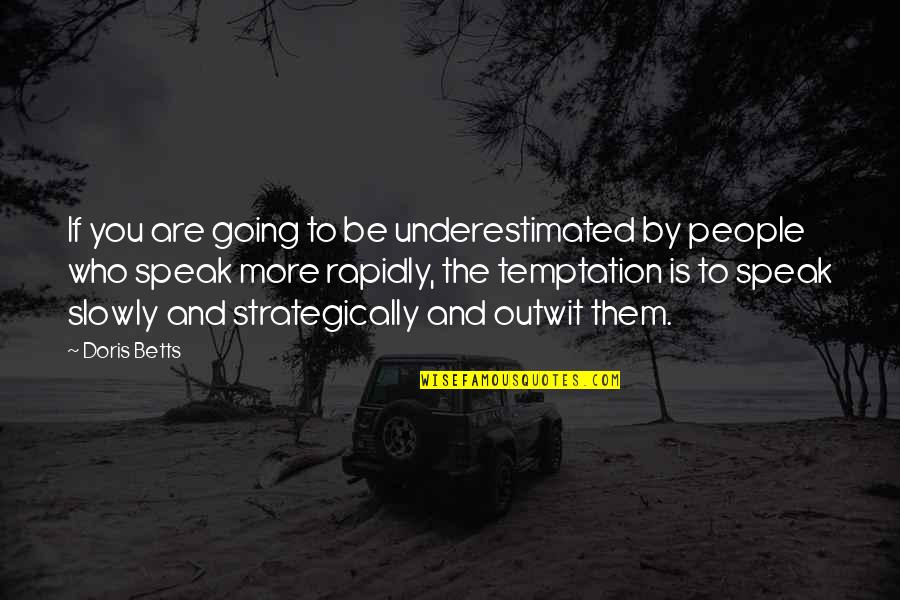 Airear Definicion Quotes By Doris Betts: If you are going to be underestimated by Airear Definicion Quotes By Doris Betts: If you are going to be underestimated by