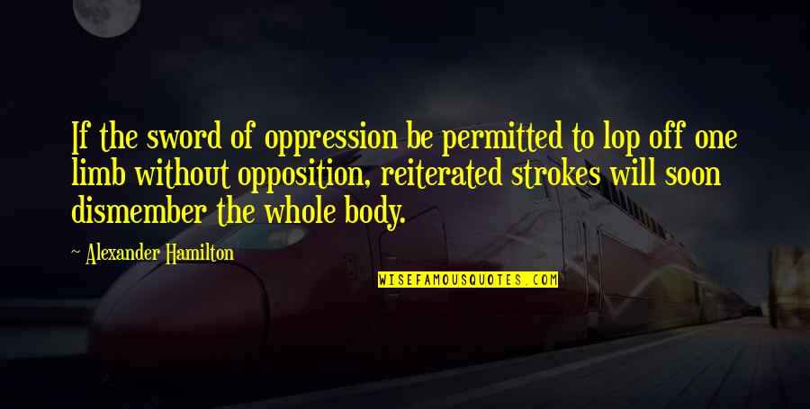 Aired Quotes By Alexander Hamilton: If the sword of oppression be permitted to Aired Quotes By Alexander Hamilton: If the sword of oppression be permitted to