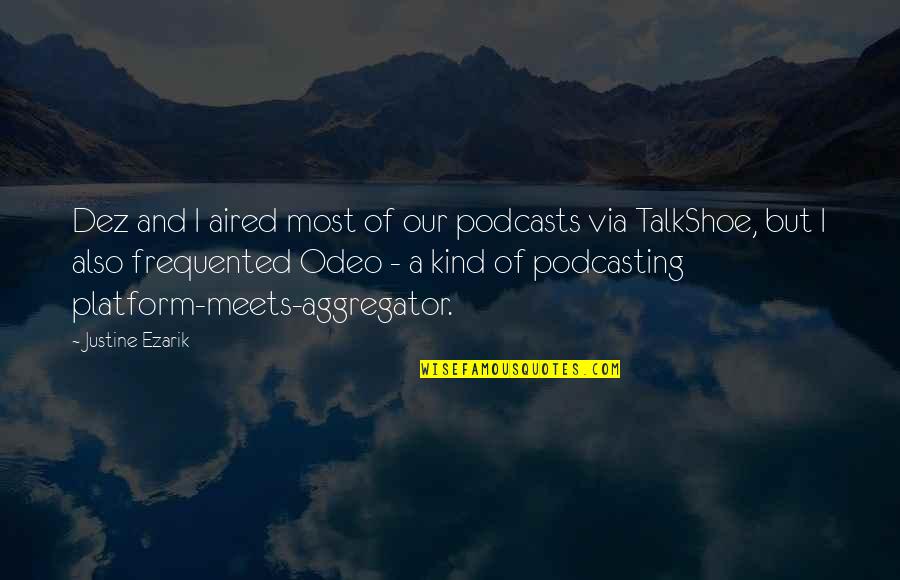Aired Quotes By Justine Ezarik: Dez and I aired most of our podcasts Aired Quotes By Justine Ezarik: Dez and I aired most of our podcasts