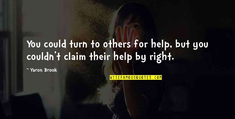 Aired Quotes By Yaron Brook: You could turn to others for help, but