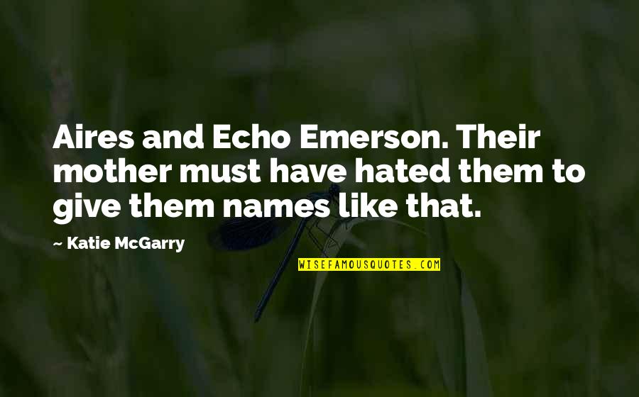 Aires Quotes By Katie McGarry: Aires and Echo Emerson. Their mother must have