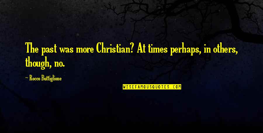 Airfield Supply San Jose Quotes By Rocco Buttiglione: The past was more Christian? At times perhaps, Airfield Supply San Jose Quotes By Rocco Buttiglione: The past was more Christian? At times perhaps,