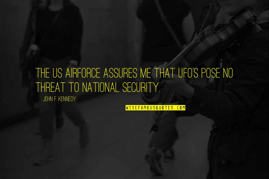 Airforce Quotes By John F. Kennedy: The US Airforce assures me that UFO's pose