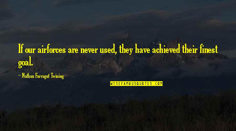 Airforces Quotes By Nathan Farragut Twining: If our airforces are never used, they have