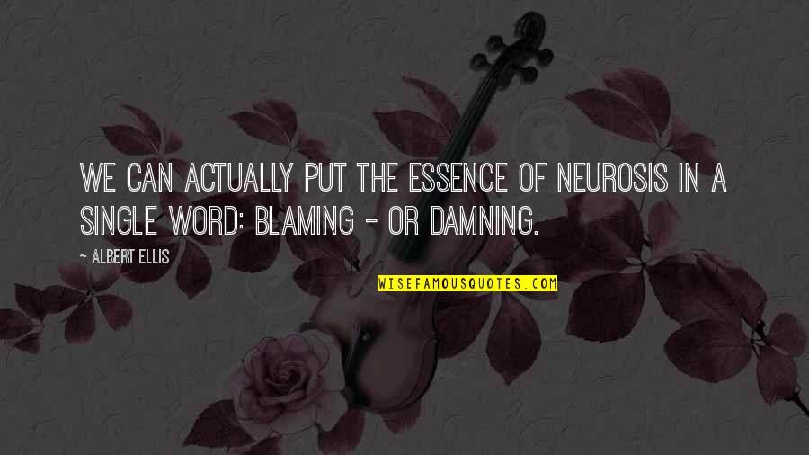 Airframes Quotes By Albert Ellis: We can actually put the essence of neurosis