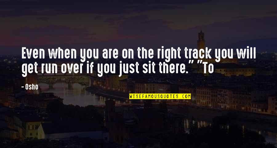 Airframes Quotes By Osho: Even when you are on the right track