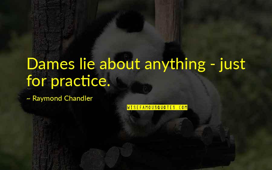 Airfreight Quotes By Raymond Chandler: Dames lie about anything - just for practice.