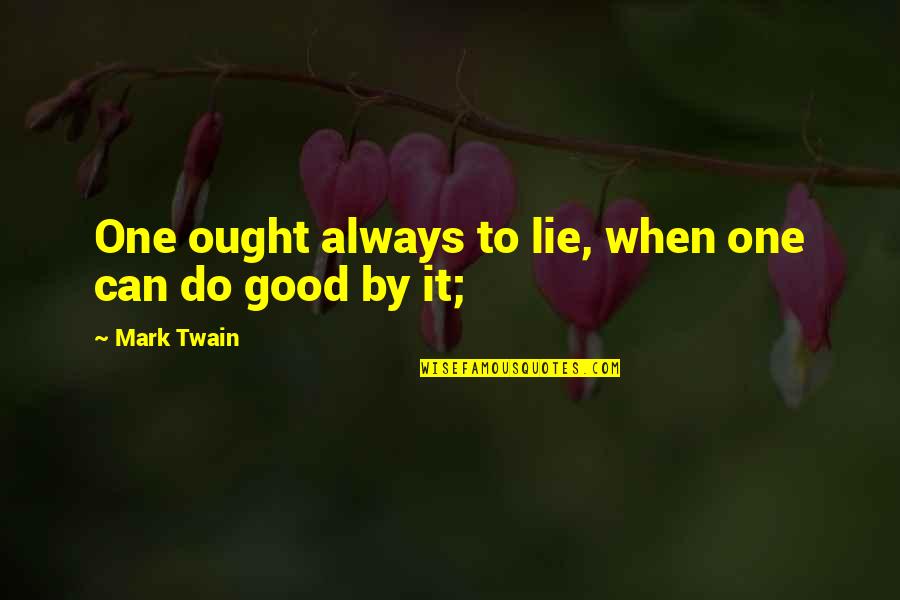Airhead Meg Cabot Quotes By Mark Twain: One ought always to lie, when one can Airhead Meg Cabot Quotes By Mark Twain: One ought always to lie, when one can