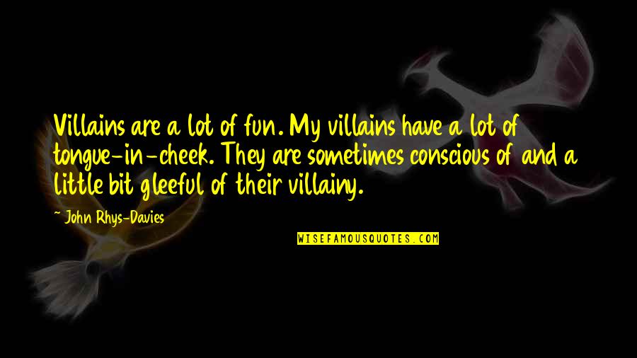 Airhead Quotes By John Rhys-Davies: Villains are a lot of fun. My villains Airhead Quotes By John Rhys-Davies: Villains are a lot of fun. My villains