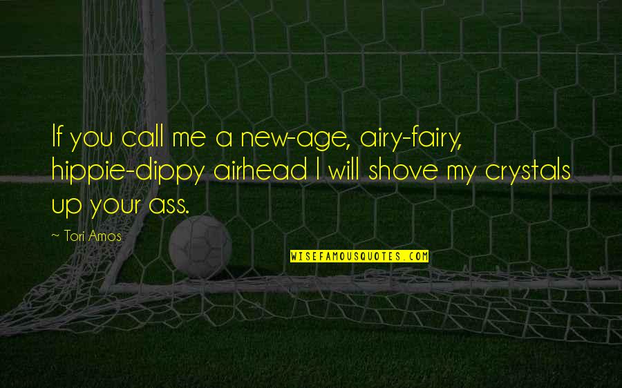 Airhead Quotes By Tori Amos: If you call me a new-age, airy-fairy, hippie-dippy Airhead Quotes By Tori Amos: If you call me a new-age, airy-fairy, hippie-dippy