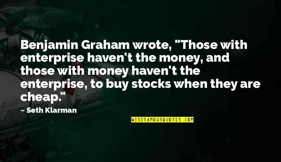 Airick Journey Quotes By Seth Klarman: Benjamin Graham wrote, "Those with enterprise haven't the