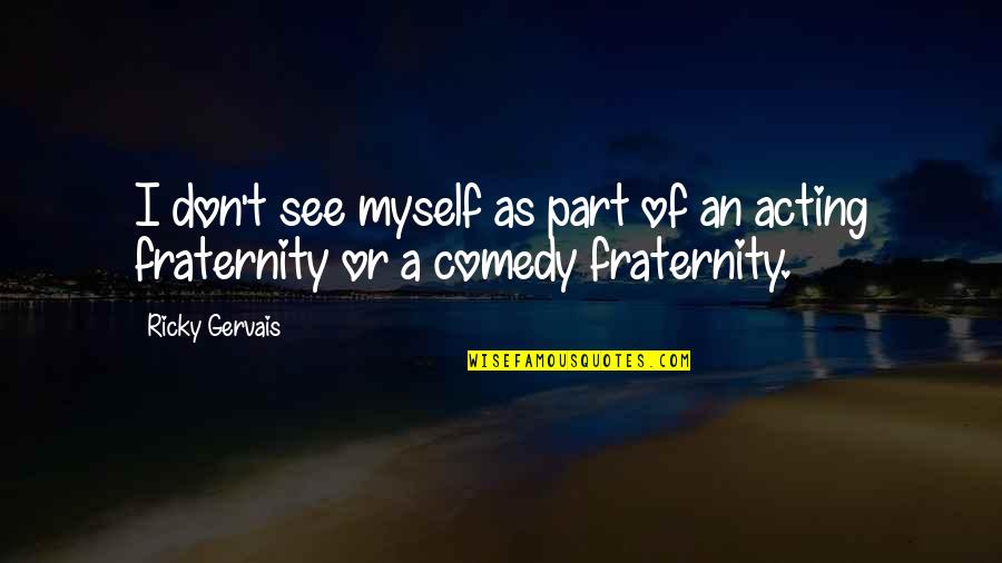 Airicka Meme Quotes By Ricky Gervais: I don't see myself as part of an