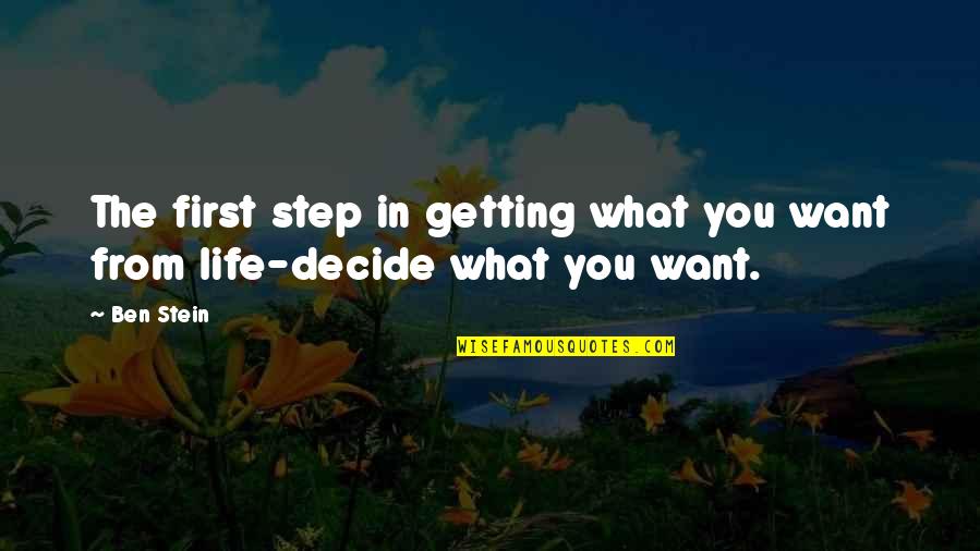 Airier Quotes By Ben Stein: The first step in getting what you want
