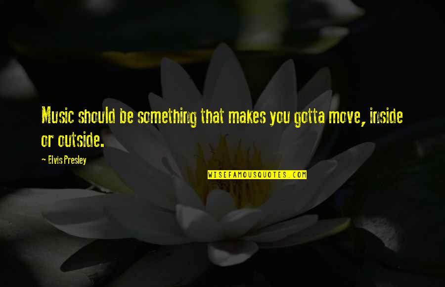 Airiest Boot Quotes By Elvis Presley: Music should be something that makes you gotta
