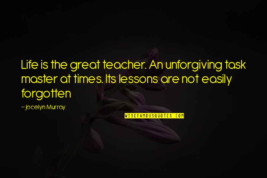 Airiest Boot Quotes By Jocelyn Murray: Life is the great teacher. An unforgiving task Airiest Boot Quotes By Jocelyn Murray: Life is the great teacher. An unforgiving task