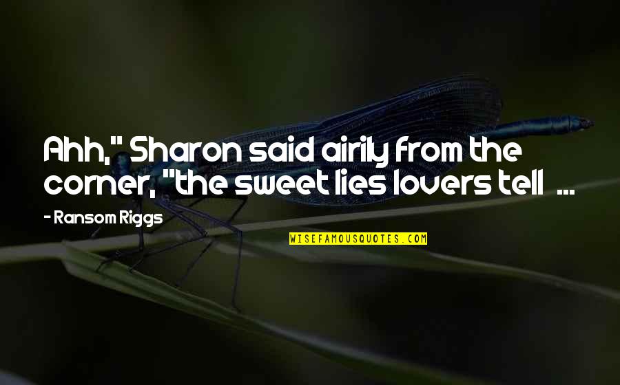 Airily Quotes By Ransom Riggs: Ahh," Sharon said airily from the corner, "the