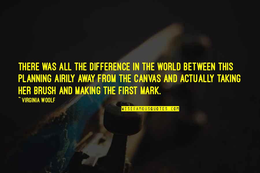 Airily Quotes By Virginia Woolf: There was all the difference in the world