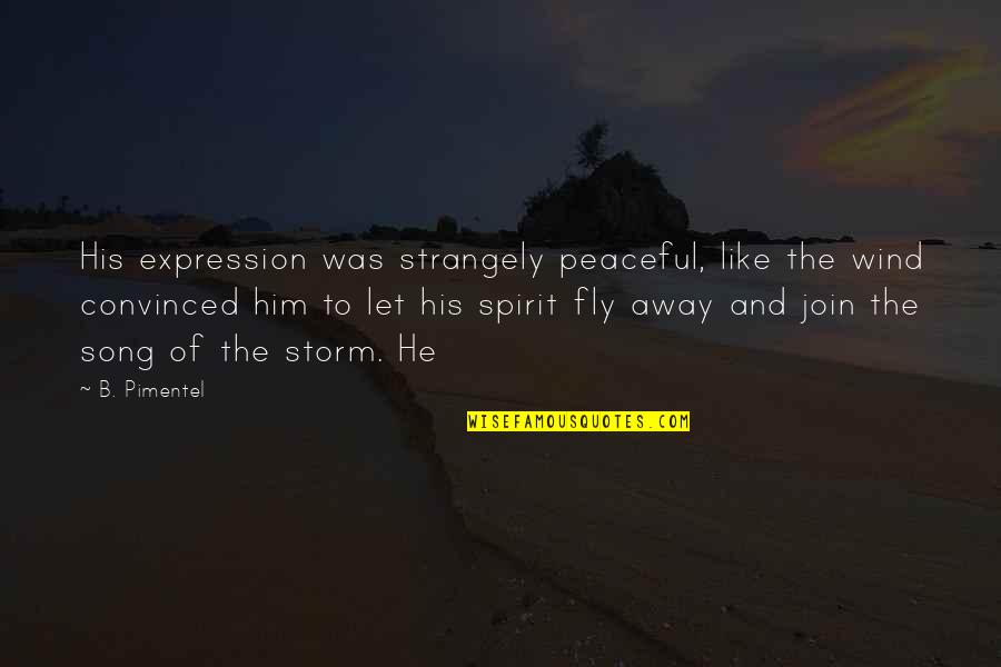 Airily Synonyms Quotes By B. Pimentel: His expression was strangely peaceful, like the wind